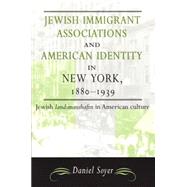 Jewish Immigrant Associations and American Identity in New York, 1880-1939