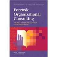 Forensic Organizational Consulting The Role of Psychologists in Litigation Support,9781433840326