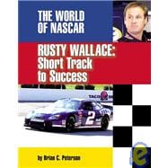 Rusty Wallace : Short Track to Success