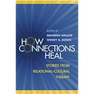 How Connections Heal Stories from Relational-Cultural Therapy