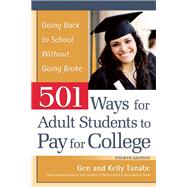 501 Ways for Adult Students to Pay for College Going Back to School Without Going Broke