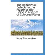 The Beauties & Defects in the Figure of the Horse in a Series of Coloured Plates