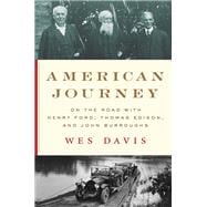 American Journey On the Road with Henry Ford, Thomas Edison, and John Burroughs