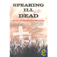 Speaking Ill of the Dead : Jerks in Montana History