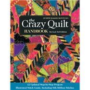 The Crazy Quilt Handbook, Revised 12 Updated Step-by-Step Projects• Illustrated Stitch Guide, Including Silk Ribbon Stitches