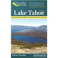 Five-Star Trails: Lake Tahoe 40 Unforgettable Hikes in the Central Sierra Nevada