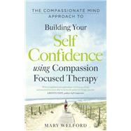 The Compassionate Mind Approach to Building Self-confidence