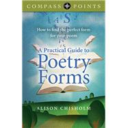 Compass Points - A Practical Guide to Poetry Forms How To Find The Perfect Form For Your Poem