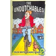 The Undutchables: An Observation of the Netherlands, Its Culture And Its Inhabitants