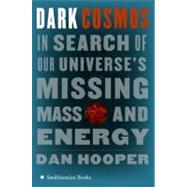 Dark Cosmos : In Search of Our Universe's Missing Mass and Energy