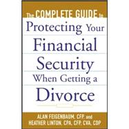 The Complete Guide to Protecting Your Financial Security When Getting a Divorce