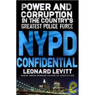 NYPD Confidential : Power and Corruption in the Country's Greatest Police Force