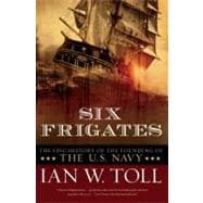 Six Frigates The Epic History of the Founding of the U.S. Navy