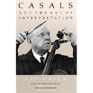 Casals and the Art of Interpretation
