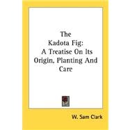 The Kadota Fig: A Treatise on Its Origin, Planting and Care