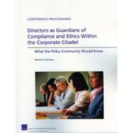 Directors as Guardians of Compliance and Ethics Within the Corporate Citadel What the Policy Community Should Know