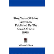 Sixty Years of Saint Lawrence : Published by the Class Of 1916 (1916)