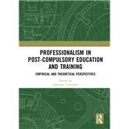 Professionalism in Post-Compulsory Education and Training: Empirical and Theoretical Perspectives