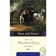 Duty and Desire : A Novel of Fitzwilliam Darcy, Gentleman