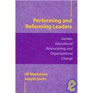 Performing and Reforming Leaders: Gender, Educational Restructuring, and Organizational Change