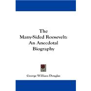 The Many-sided Roosevelt: An Anecdotal Biography