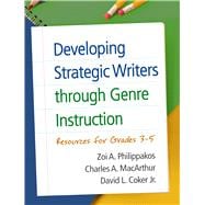 Developing Strategic Writers through Genre Instruction Resources for Grades 3-5