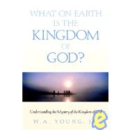 What on Earth Is the Kingdom of God