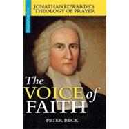 The Voice of Faith: Jonathan Edwards's Theology of Prayer