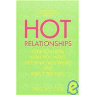 Hot Relationships How to Know What You Want, Get What You Want, and Keep it Red Hot!