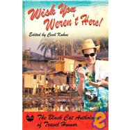 Wish You Weren't Here! The Black Cat Anthology of Travel Humor