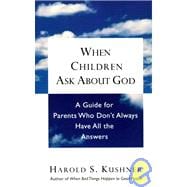 When Children Ask About God A Guide for Parents Who Don't Always Have All the Answers