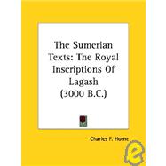 The Sumerian Texts: The Royal Inscriptions of Lagash (3000 B.c.)