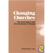 Changing Churches : The Local Church and the Structures of Change