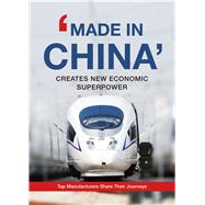 ‘Made In China’ Creates New Economic Superpower Top Manufacturers Share Their Journeys