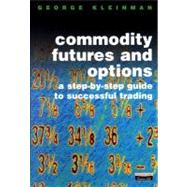 Commodity Futures and Options : A Step-by-Step Guide to Successful Trading