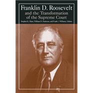 Franklin D. Roosevelt and the Transformation of the Supreme Court