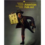 Common Ground/Uncommon Vision: The Michael and Julie Hall Collection of American Folk Art