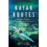 Kayak Routes of the Pacific Northwest Coast From Northern Oregon to British Columbia's North Coast