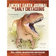 Ancient Earth Journal: The Early Cretaceous Notes, drawings, and observations from prehistory
