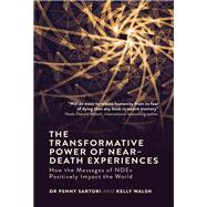 The Transformative Power of Near-Death Experiences How the Messages of NDEs Can Positively Impact the World