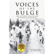Voices of the Bulge  Untold Stories from Veterans of the Battle of the Bulge