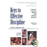 Keys to Effective Discipline : A Parent's Guide to Dealing with Difficult Behavior