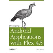 Developing Android Applications with Flex 4.5, 1st Edition