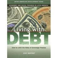 Living With Debt: How to Limit the Risks of Sovereign Finance : Economic and Social Progress in Latin America 2007 Report