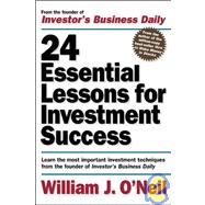 24 Essential Lessons for Investment Success : Learn the Most Important Investment Techniques from the Founder of Investor's Business Daily
