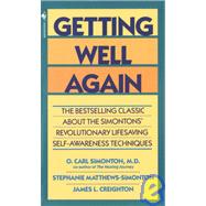 Getting Well Again The Bestselling Classic About the Simontons' Revolutionary Lifesaving Self- Awareness Techniques