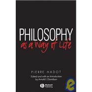 Philosophy as a Way of Life Spiritual Exercises from Socrates to Foucault