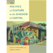 The Politics of Culture in the Shadow of Capital