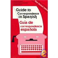 Guide to Correspondence in Spanish: A Practical Guide to Social and Commercial Correspondence/Guia De Correspondencia Espanola