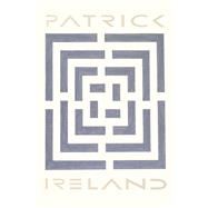 Patrick Ireland : Labyrinths, Language, Pyramids, and Related Acts